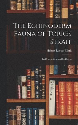 Hubert Lyman Clark - Echinoderm Fauna of Torres Strait, Inbunden. Tillgänglighet: Lägg i varukorg