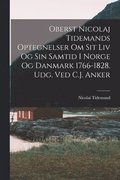 Oberst Nicolaj Tidemands optegnelser om sit liv og sin samtid i Norge og Danmark 1766-1828. Udg. ved C.J. Anker