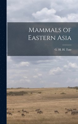 G H H 1894-1953 Tate - Mammals of Eastern Asia, Inbunden. Tillgänglighet: Lägg i varukorg