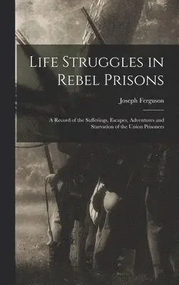 Joseph Ferguson - Life Struggles in Rebel Prisons, Inbunden. Tillgänglighet: Lägg i varukorg
