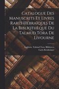 Catalogue des manuscrits et livres rares hbraques de la Bibliothque du Talmud Tora de Livourne