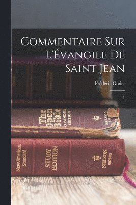 Frédéric Godet - Commentaire sur l'Évangile de Saint Jean, Häftad