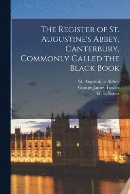 H E 1863-1951 Salter, George James Turner, St Augustine's Abbey - Register of St. Augustine's Abbey, Canterbury, Commonly Called the Black Book, Häftad. Tillgänglighet: Lägg i varukorg