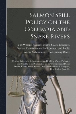 Salmon Spill Policy on the Columbia and Snake Rivers
