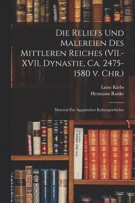 Hermann Ranke, Luise 1865- Klebs - Reliefs und Malereien des mittleren Reiches (VII.-XVII. Dynastie, ca. 2475-1580 v. Chr.), Häftad. Tillgänglighet: Lägg i varukorg