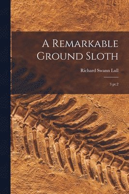 Richard Swann Lull - Remarkable Ground Sloth, Häftad