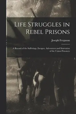 Joseph Ferguson - Life Struggles in Rebel Prisons, Häftad. Tillgänglighet: Lägg i varukorg