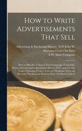 How to Write Advertisements That Sell; how to Plan Every Step in Your Campaign--using Sales Points, Schemes and Inducements--how to Write and lay out Copy--choosing Prospect Lists and Mediums--tests
