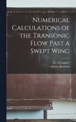 Antony Jameson, D a Caughey - Numerical Calculations of the Transonic Flow Past a Swept Wing, Inbunden