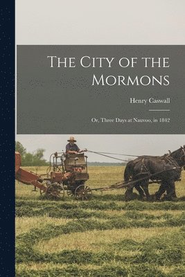 Henry Caswall - City of the Mormons; or, Three Days at Nauvoo, in 1842, Häftad. Tillgänglighet: Lägg i varukorg