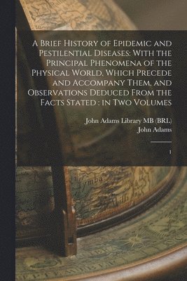 John Adams, John Adams Library (Boston Public Lib - Brief History of Epidemic and Pestilential Diseases, Häftad