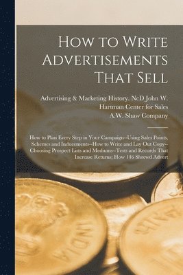 A W Shaw Company, Adv John W. Hartman Center for Sales - How to Write Advertisements That Sell; how to Plan Every Step in Your Campaign--using Sales Points, Schemes and Inducements--how to Write and lay out Copy--choosing Prospect Lists and Mediums--tests and Records That Increase Returns; how 146 Shrewd Advert, Häftad. Tillgänglighet: Lägg i varukorg