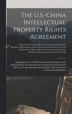 United States Congress House Commi - U.S.-China Intellectual Property Rights Agreement, Inbunden