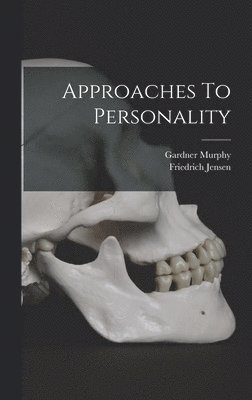 Gardner Murphy, Friedrich Jensen - Approaches To Personality, Inbunden