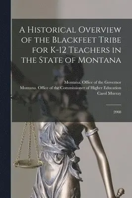 Carol Murray - Historical Overview of the Blackfeet Tribe for K-12 Teachers in the State of Montana, Häftad. Tillgänglighet: Lägg i varukorg
