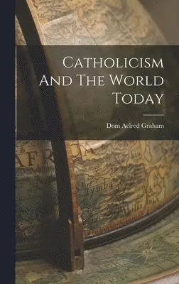 Dom Aelred Graham - Catholicism And The World Today, Inbunden. Tillgänglighet: Lägg i varukorg