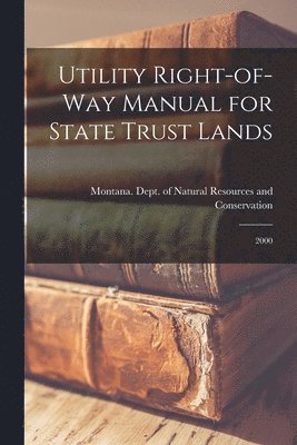 Montana Dept of Natural Resources and - Utility Right-of-way Manual for State Trust Lands, Häftad. Tillgänglighet: Lägg i varukorg