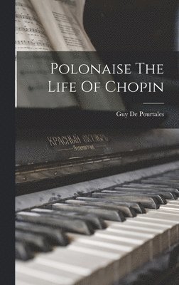 Guy De Pourtales - Polonaise The Life Of Chopin, Inbunden. Tillgänglighet: Lägg i varukorg