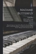 Madame Butterfly; drame lyrique en 3 actes de L. Illica & G. Giacosa, d'aprs John L. Long & David Belasco. Traduction franaise de Paul Ferrier. Musique de M. Giacomo Puccini