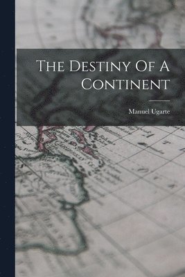 Manuel Ugarte - Destiny Of A Continent, Häftad