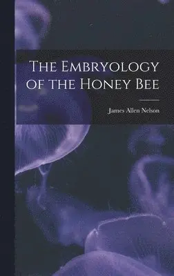 James Allen Nelson - Embryology of the Honey Bee, Inbunden. Tillgänglighet: Lägg i varukorg