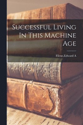 Edward A Filene - Successful Living In This Machine Age, Häftad. Tillgänglighet: Lägg i varukorg