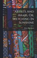 Artists And Arabs, Or, Sketching In Sunshine