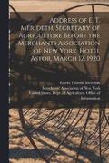 Address of E. T. Merideth, Secretary of Agriculture Before the Merchants Association of New York, Hotel Astor, March 12, 1920