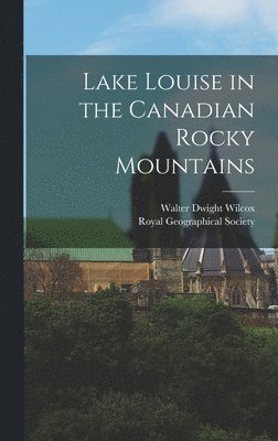 Walter Dwight Wilcox - Lake Louise in the Canadian Rocky Mountains, Inbunden. Tillgänglighet: Lägg i varukorg