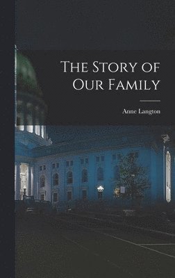 Anne Langton - Story of our Family, Inbunden