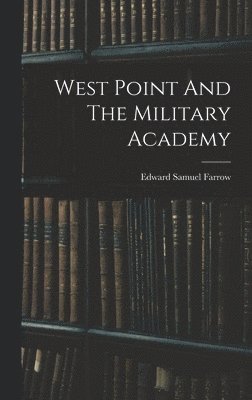 Edward Samuel Farrow - West Point And The Military Academy, Inbunden. Tillgänglighet: Lägg i varukorg