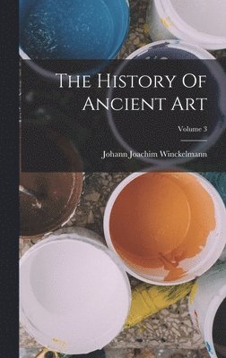 Johann Joachim Winckelmann - History Of Ancient Art; Volume 3, Inbunden