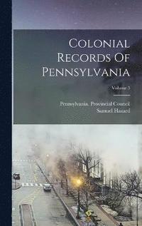 Colonial Records Of Pennsylvania; Volume 5