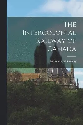 Intercolonial Railway - Intercolonial Railway of Canada, Häftad. Tillgänglighet: Lägg i varukorg