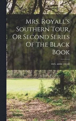 Anne Royall - Mrs. Royall's Southern Tour, Or Second Series Of The Black Book, Inbunden. Tillgänglighet: Lägg i varukorg