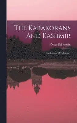 Oscar Eckenstein - Karakorans And Kashmir, Inbunden. Tillgänglighet: Lägg i varukorg
