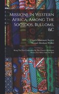 Missions In Western Africa, Among The Soosoos, Bulloms, &c