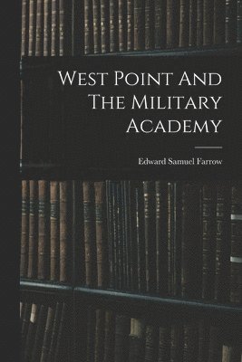 Edward Samuel Farrow - West Point And The Military Academy, Häftad. Tillgänglighet: Lägg i varukorg