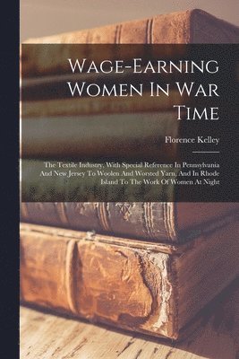 Florence Kelley - Wage-earning Women In War Time, Häftad. Tillgänglighet: Lägg i varukorg