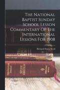 The National Baptist Sunday School Lesson Commentary Of The International Lessons For 1908