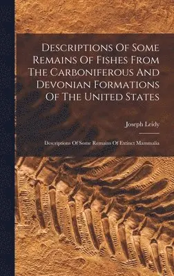 Joseph Leidy - Descriptions Of Some Remains Of Fishes From The Carboniferous And Devonian Formations Of The United States, Inbunden. Tillgänglighet: Lägg i varukorg