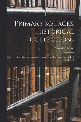 Kanzo Uchimura - Primary Sources, Historical Collections, Häftad. Tillgänglighet: Lägg i varukorg