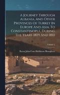 A Journey Through Albania, And Other Provinces Of Turkey In Europe And Asia, To Constantinople, During The Years 1809 And 1810; Volume 2