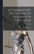 A Commentary On The Law Of Evidence In Civil Issues; Volume 1