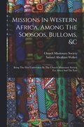 Missions In Western Africa, Among The Soosoos, Bulloms, &c