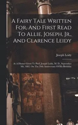 Joseph Leidy - Fairy Tale Written For, And First Read To Allie, Joseph, Jr., And Clarence Leidy, Inbunden. Tillgänglighet: Lägg i varukorg
