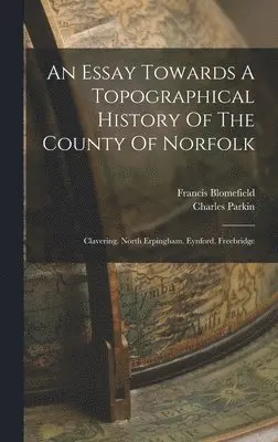 Francis Blomefield, Charles Parkin - Essay Towards A Topographical History Of The County Of Norfolk, Inbunden. Tillgänglighet: Lägg i varukorg