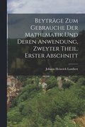 Beytrge zum Gebrauche der Mathematik und deren Anwendung, Zweyter Theil. Erster Abschnitt