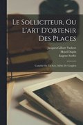 Solliciteur, Ou L'art D'obtenir Des Places