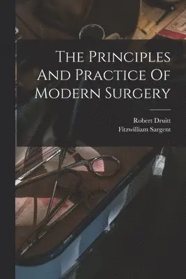 Robert Druitt, Fitzwilliam Sargent - Principles And Practice Of Modern Surgery, Häftad. Tillgänglighet: Lägg i varukorg